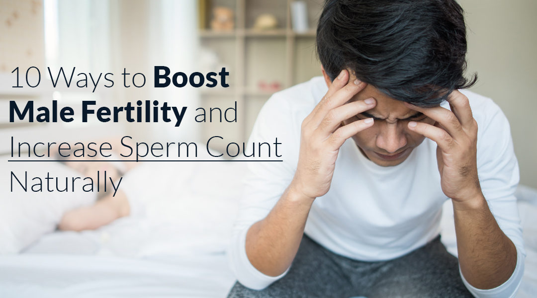 10 Ways to Boost Male Fertility and Increase Sperm Count Naturally
